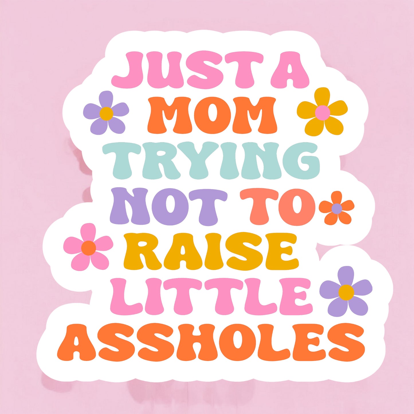 Just A Mom Trying To Not Raise Little Assholes Sticker