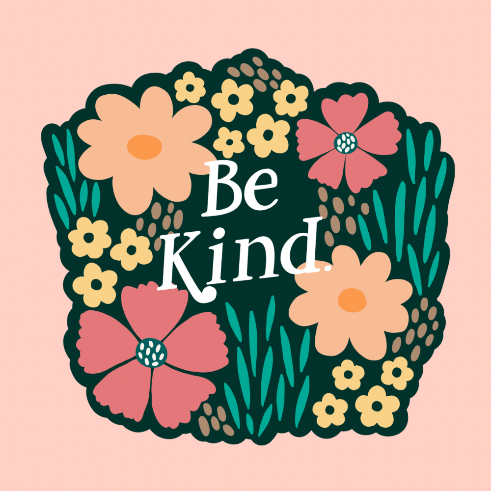 Approximately 3" sticker that reads "Be Kind" and is surrounded by flowers.