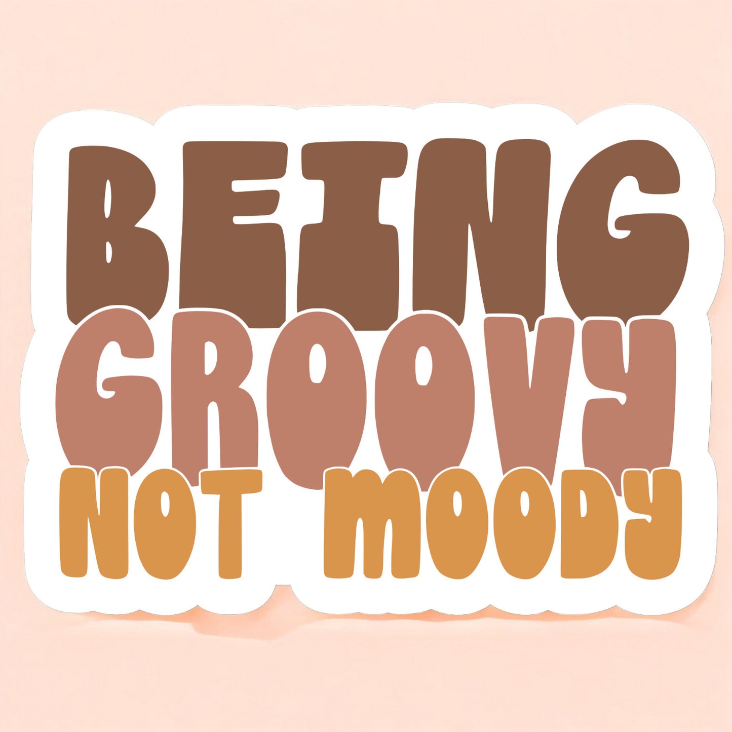 a sticker that reads being groovy not moody in brown, taupe, and orange yellow on a white background in a retro font