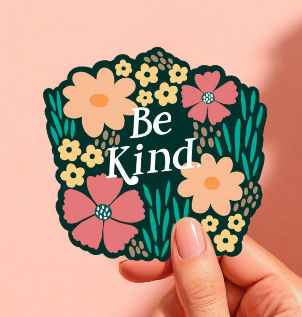 Approximately 3" sticker that reads "Be Kind" and is surrounded by flowers.