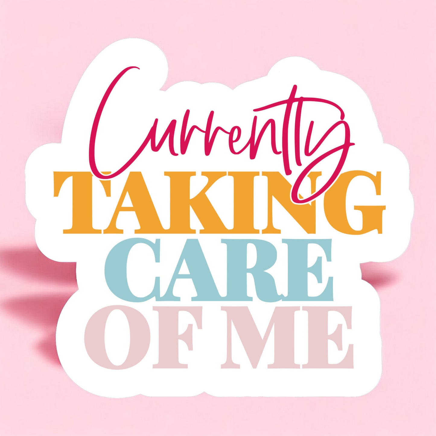 a sticker that reads currently taking care of me