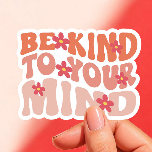 a white sticker that reads be kind to your mind in a bubble retro font in orange, coral, and pink with hot pink daisies throughout