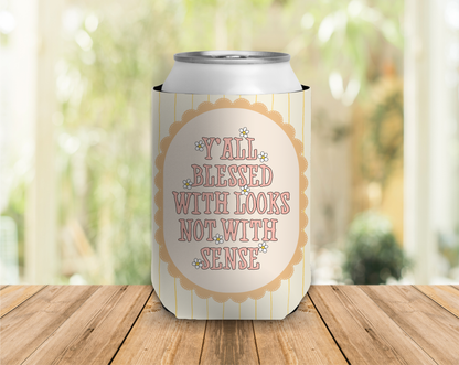 a can cooler that reads 'yall blessed with looks but not with sense'