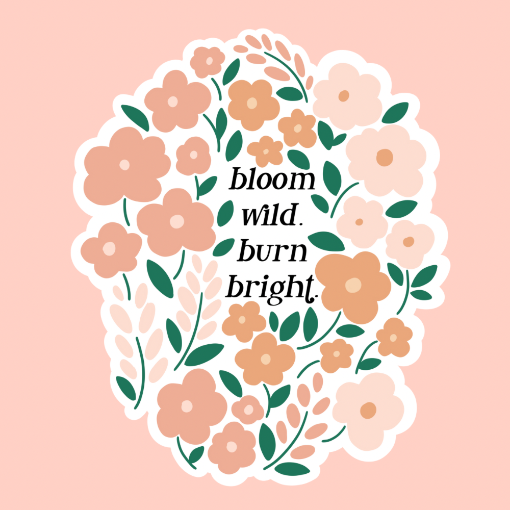 Bloom Wild Burn Bright Floral Sticker