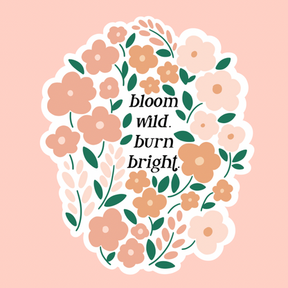 Bloom Wild Burn Bright Floral Sticker
