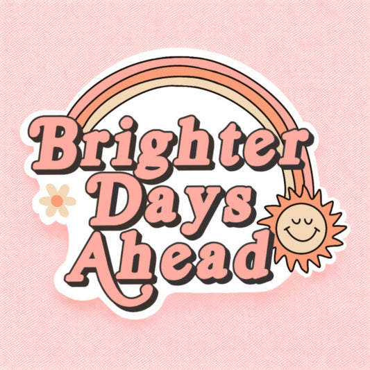 a sticker with a rainbow and smiling sun that reads brighter days ahead