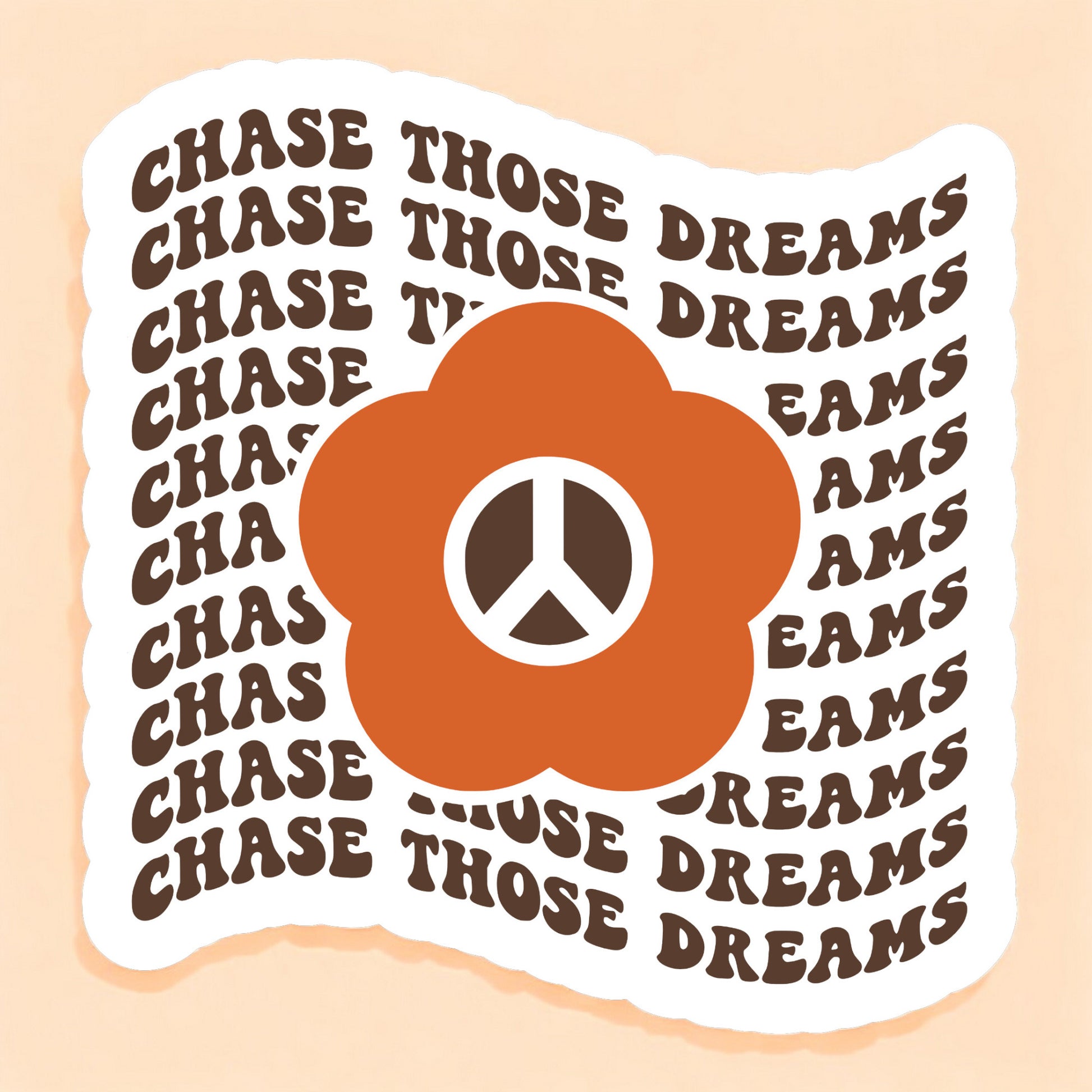 a sticker that reads chase those dreams repeated with a daisy with a peace sign center in orange and brown