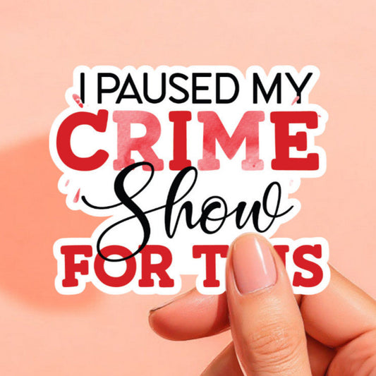 a white background sticker that reads i paused my crime show for this in red and black