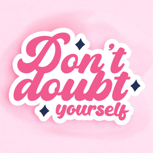 a white background sticker that reads don't doubt yourself in bright pink with navy blue stars round the lettering