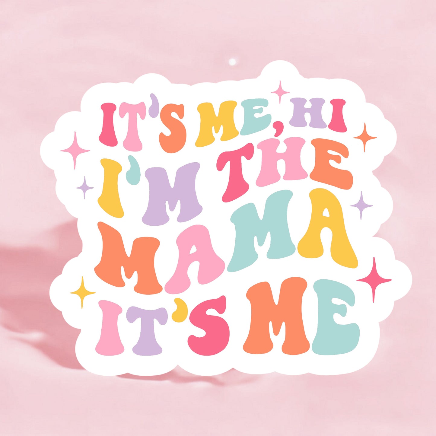 A colorful sticker with the text 'It's Me, Hi, I'm the Mama, It's Me' in various pastel colors and decorative stars.