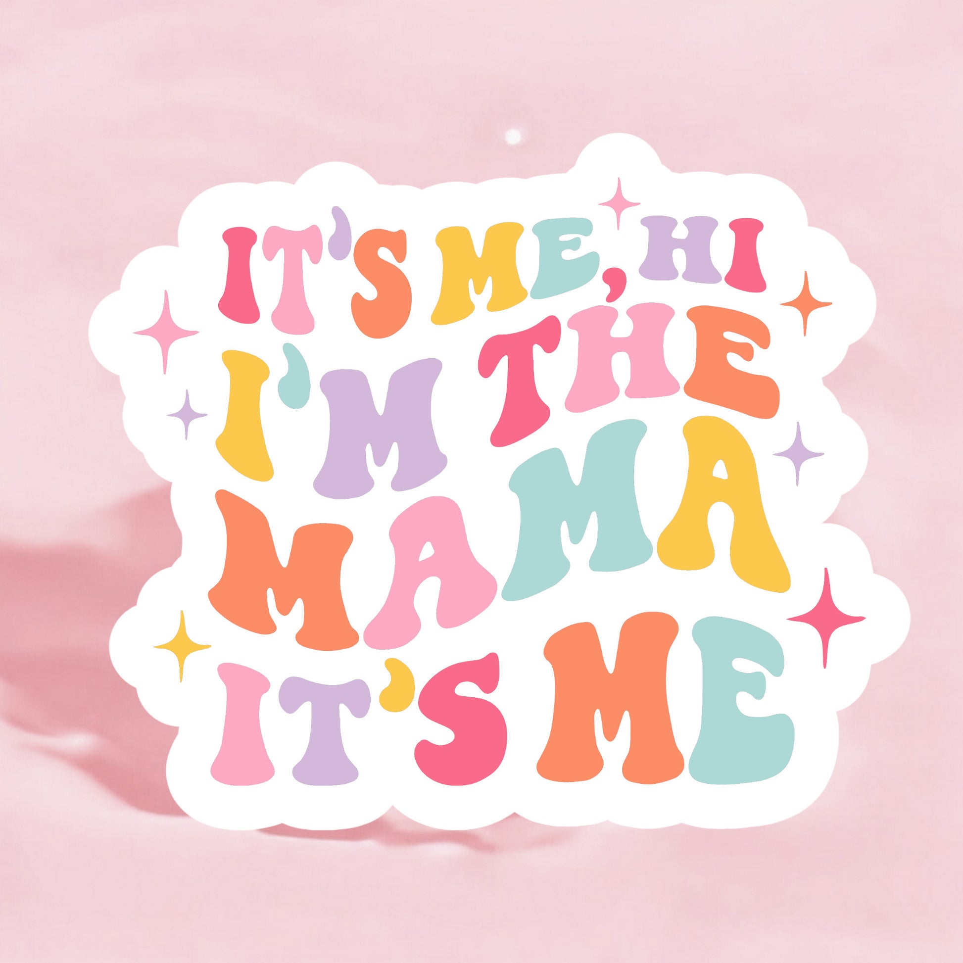 A colorful sticker with the text 'It's Me, Hi, I'm the Mama, It's Me' in various pastel colors and decorative stars.