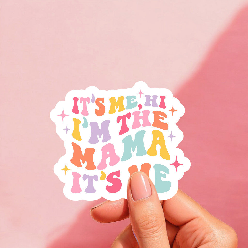 A colorful sticker with the text 'It's Me, Hi, I'm the Mama, It's Me' in various pastel colors and decorative stars.
