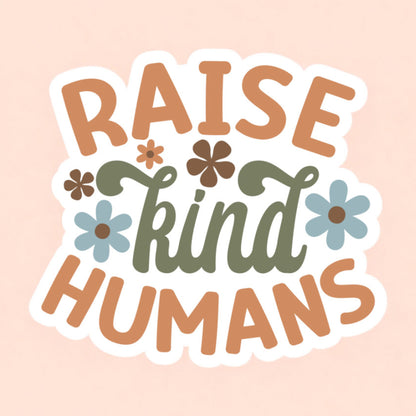 a retro style sticker that reads raise kind humans with daisies