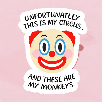 A sticker with an illustration of a clown's face with the text 'UNFORTUNATELY THIS IS MY CIRCUS.