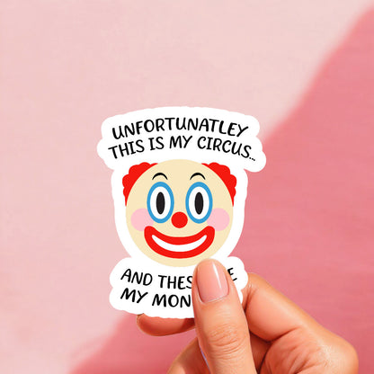 Unfortunately This Is My Circus Sticker