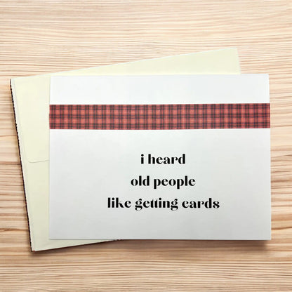 a greeting card that reads i heard old people like getting cards