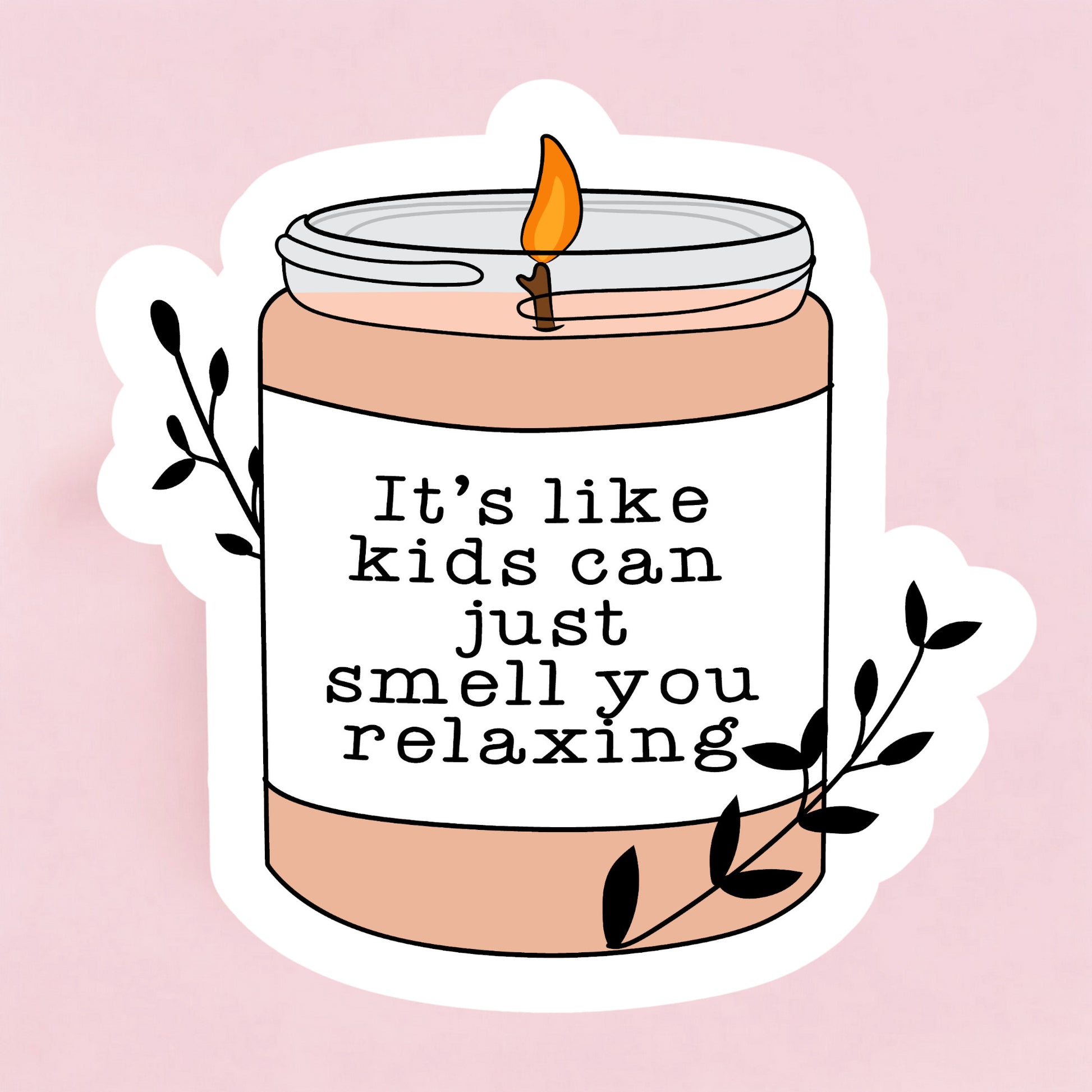 A sticker with an illustration of a candle jar and a lit candle, with the text 'It's like kids can just smell you relaxing' written on it.