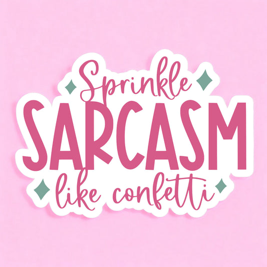 a white sticker that reads sprinkle sarcasm like confetti in hot pink