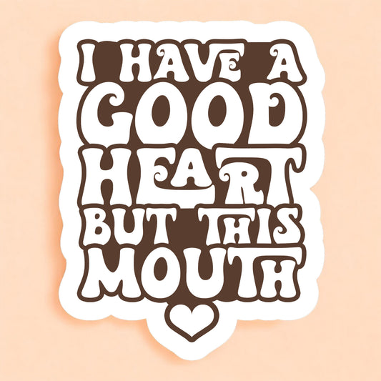 a white background sticker that reads I have a good heart but this mouth with a heart, all in brown in retro font