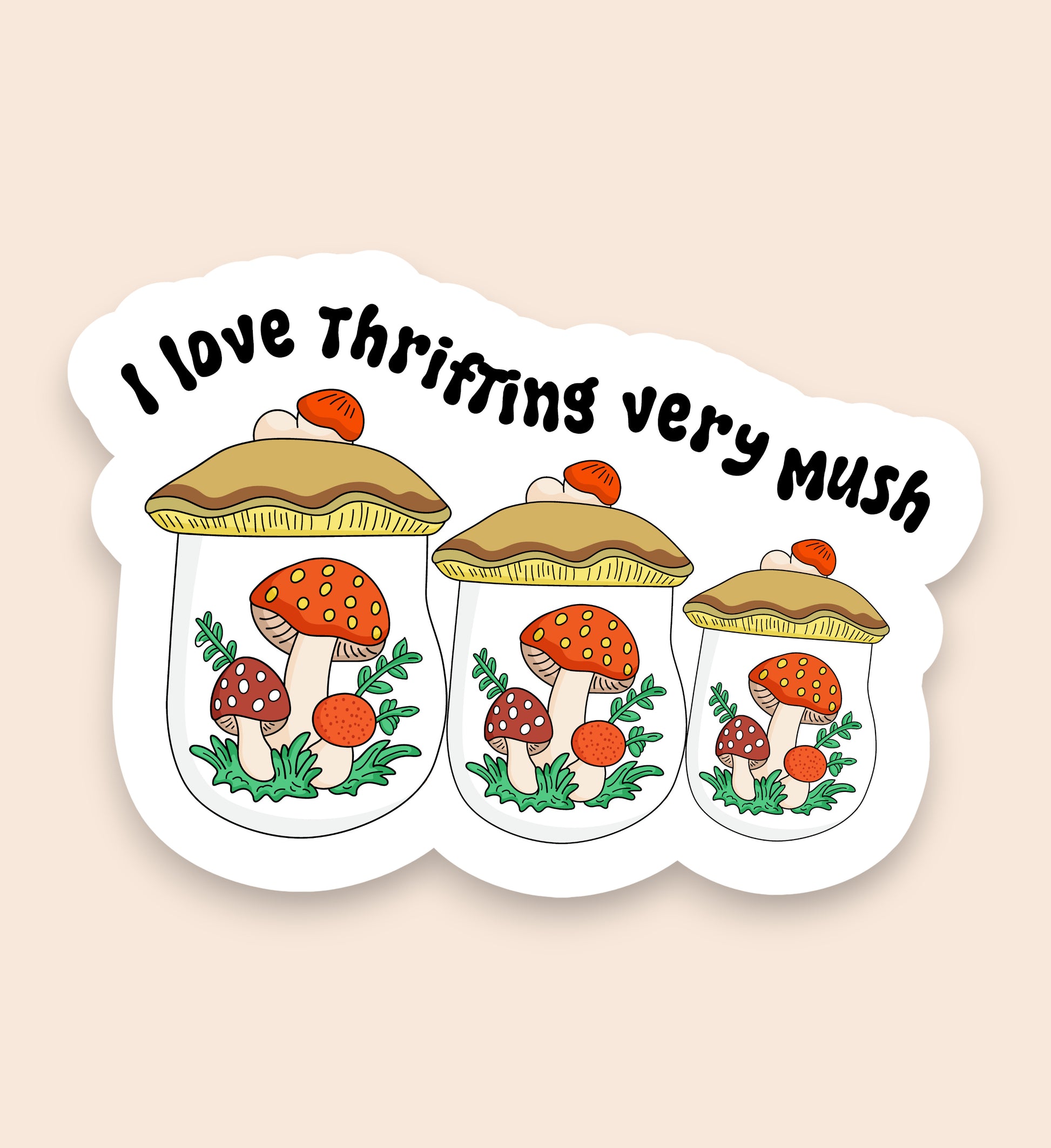 Sticker with mushrooms and text 'I love Thrifting very mush' on a beige background